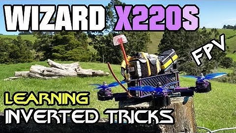 Learning Inverted Tricks - Wizard X220S FPV Quadcopter