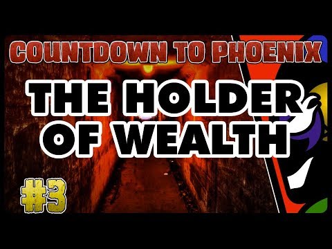 [COUNTDOWN TO PHOENIX] #3 - The Holder of Wealth