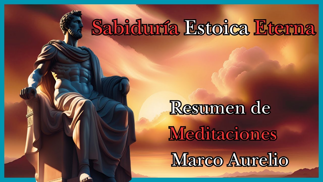 Las MEDITACIONES de Marco Aurelio(Resumen): SABIDURÍA Estoica ETERNA