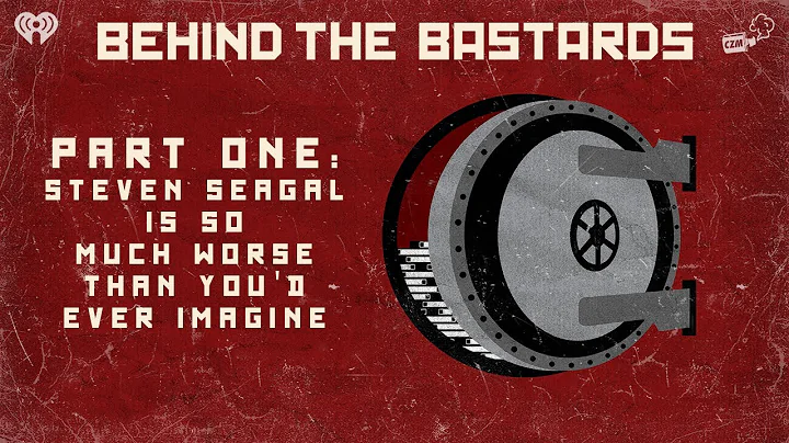 Part One: Steven Seagal Is So Much Worse Than You'd Ever Imagine | BEHIND THE BASTARDS