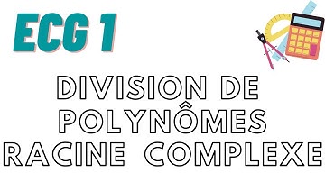 ECG (hors programme) : exercice ; division polynômes ; racine complexe