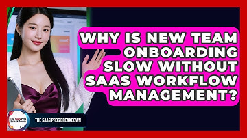 Why Is New Team Onboarding Slow Without SaaS Workflow Management? - The SaaS Pros Breakdown