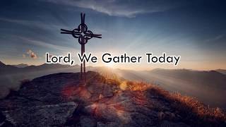 Video thumbnail of "Lord, We Gather Today"