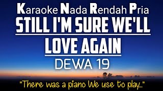 Dewa 19 - Still I'm Sure We'll Love Again Karaoke Lower Key Nada Rendah -5