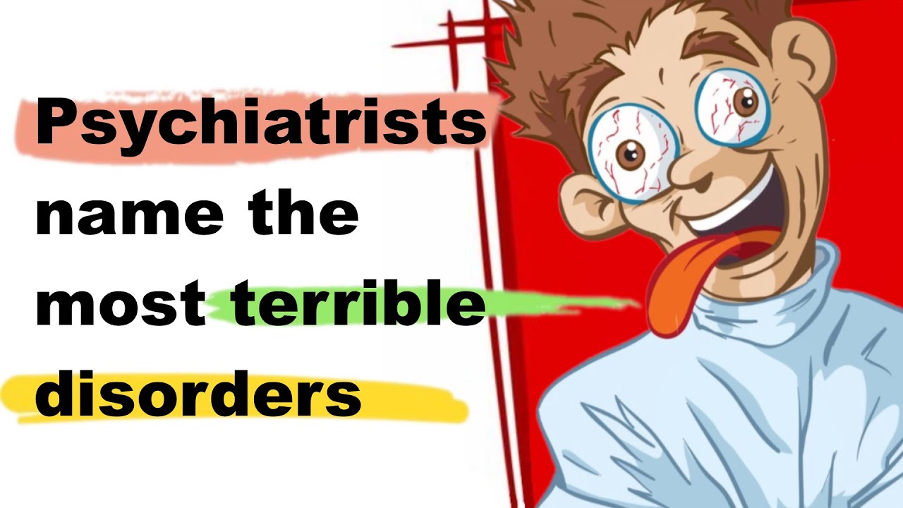 PSYCHIATRISTS name the most TERRIBLE DISORDERS  | Reddit True Stories
