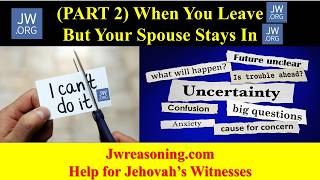 (Part 2) - When You Leave Jw.org But Your Spouse Stays In Jw.org
