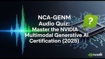 NCA-GENM Audio Quiz: Master the NVIDIA Multimodal Generative AI Certification (2025)