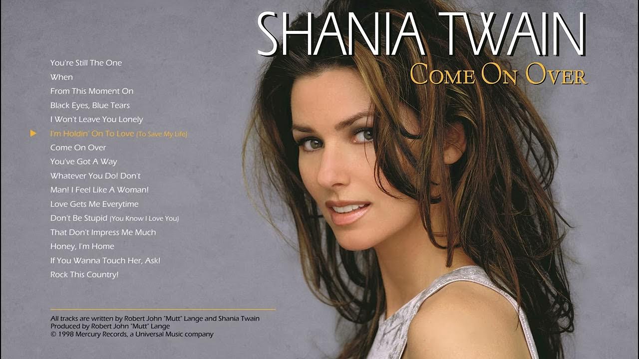 06 i m holding on to love to save my life shania twain come on