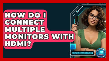 How Do I Connect Multiple Monitors With HDMI? - Your Computer Companion