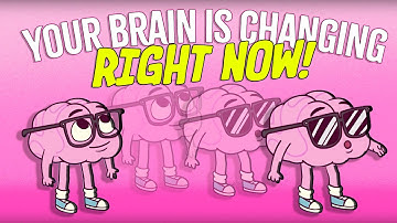 How Your Brain is Changing RIGHT NOW!