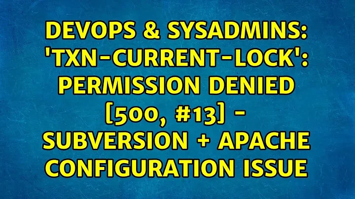 'txn-current-lock': Permission denied [500, #13] - Subversion + Apache Configuration Issue