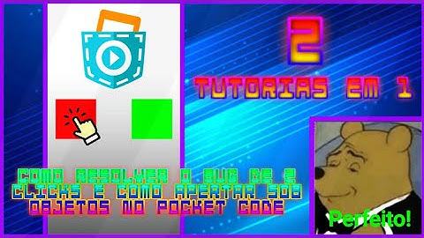 2 Tutorias de: Como Remover o bug de 2 clicks e como aperta sob objetos no pocket code