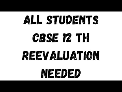 CBSE 12 TH - RE EVALUATION - NEEDED 2026