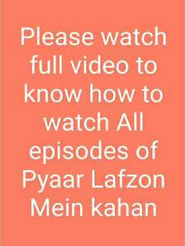 How to Watch All episodes of Pyaar Lafzon Mein Kahan
