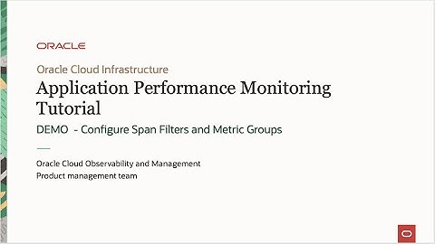 Oracle Cloud APM tutorial: DEMO: Configure Span Filters and Metric Groups