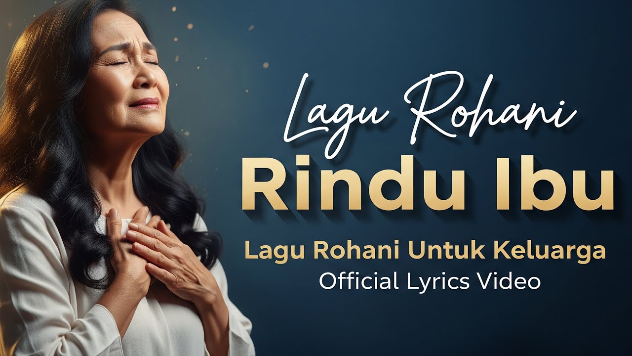 Saat Rindu Ibu dan Keluarga — Lagu Rohani Kristen yang Menguatkan Hati