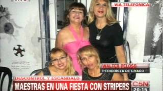 C5N - Escandalo En Chaco Maestras De Fiesta Con Stripers