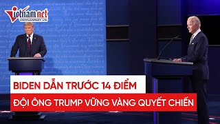 Cập nhật bầu cử tổng thống Mỹ 2020: Biden dẫn trước 14 điểm, Donald Trump vẫn vững vàng quyết chiến