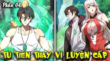 Full Phần 4 | Người Khác Luyện Cấp Ta Tu Tiên, Tới Đại Thừa Kỳ Thì Rời Núi | Review Truyện Tranh.