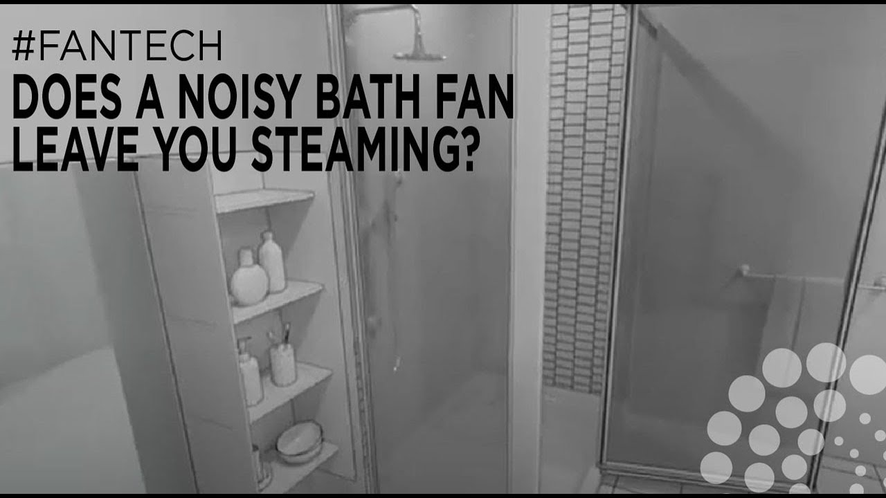 Does a noisy bath fan leave you steaming? fantech YouTube