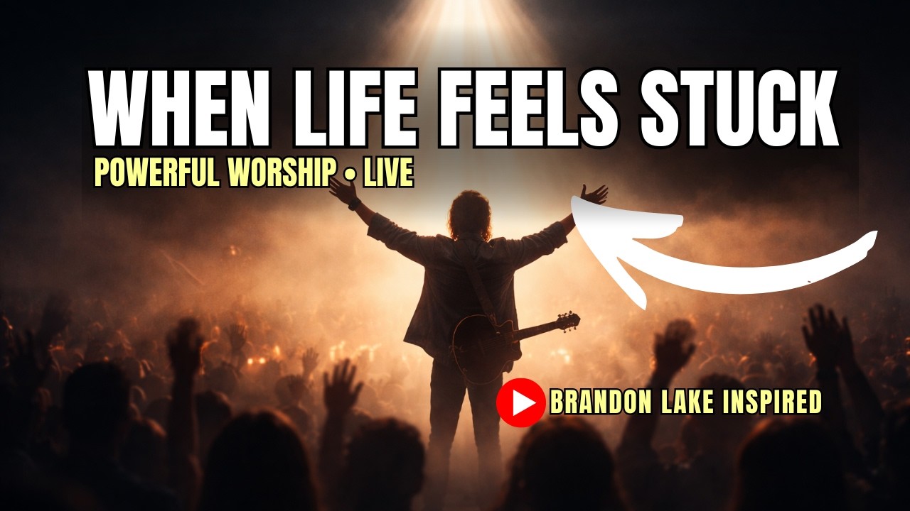 BRANDON LAKE-INSPIRED POWERFUL LIVE WORSHIP - WHEN LIFE FEELS STUCK (2+ HOURS)