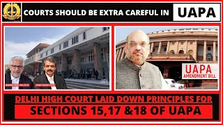 DELHI HIGH COURT LAID DOWN PRINCIPLES | COURTS SHOULD BE EXTRA CAREFUL IN UAPA | MISUSE OF UAPA |