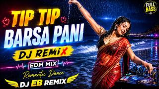 Tip Tip Barsa Pani - DJ Remix | EDM Mix | Romantic Dance | DJ EB Remix