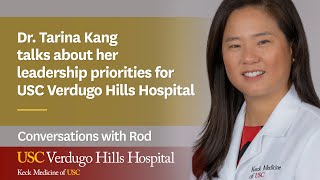 Dr. Tarina Kang talks about her leadership priorities for USC Verdugo Hills Hospital