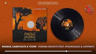 Manque Sandy6eats U0026 Youme  Kuningi Okuzayo feat Ntaxmu6ique U0026 Loveryboy  