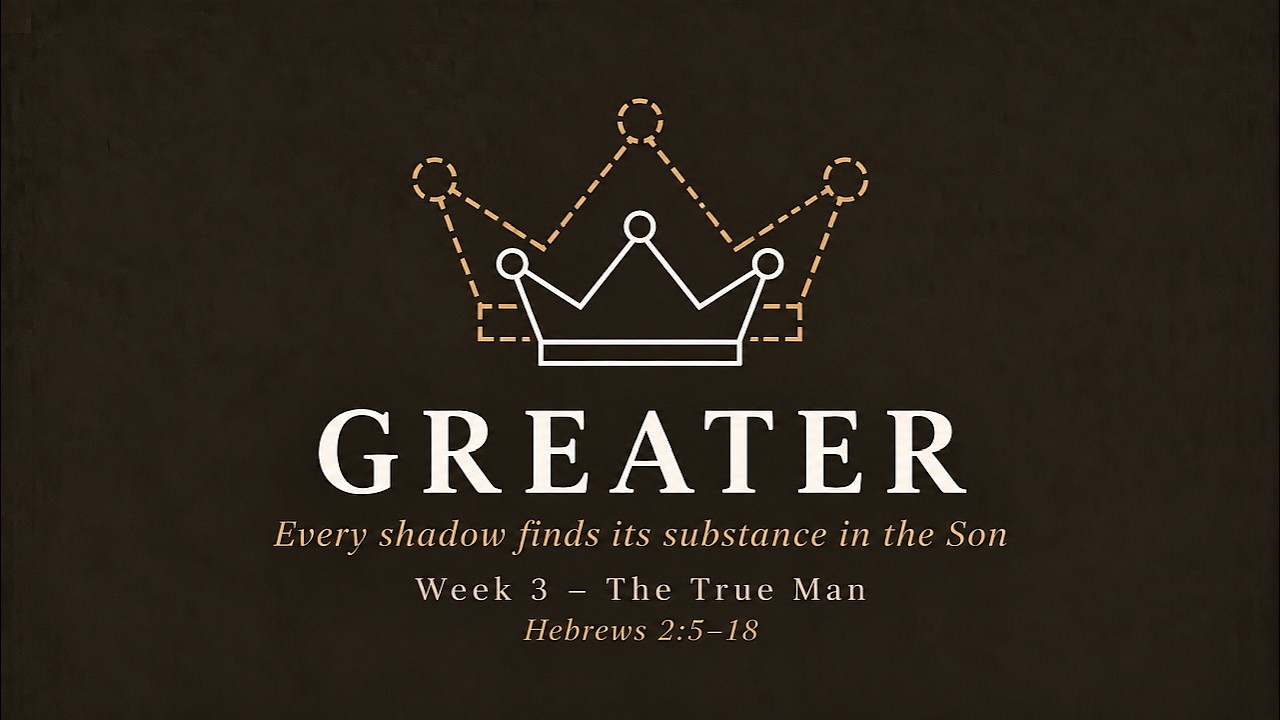 Greater - Week 3 - The True Man - Pastor Sean Griffith |TWC