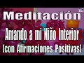 Meditación. Amando a mi Niño Interior (con Afirmaciones Positivas).