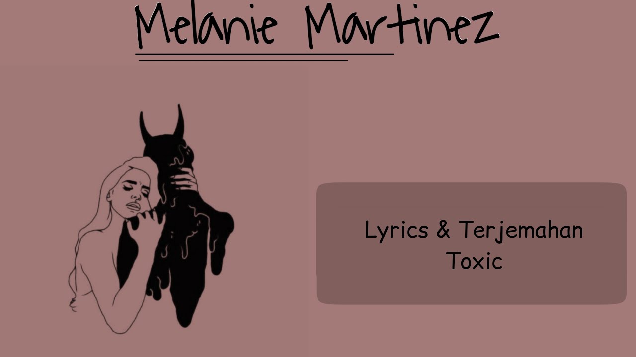 [Lyrics & Terjemahan] Melanie Martinez Toxic YouTube