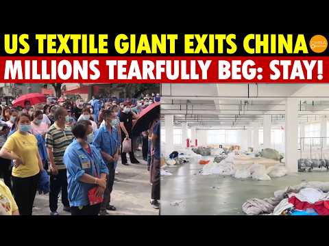 US Textile Giant Exits China! Mass Export Factory Closures, Millions of Workers Tearfully Beg: Stay!