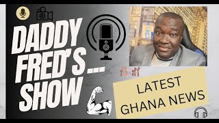 Daddy Fred’s Show … Ghana trending news