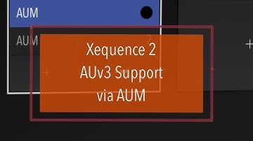 Xequence 2 - Tutorial Part 2: How to use AUv3 via AUM