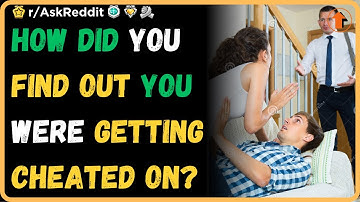 How did you find out you were getting cheated on? (r/AskReddit)