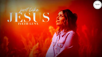 Iveth Luna - Just like Jesus (Lyrics) | Sammy Lyrics