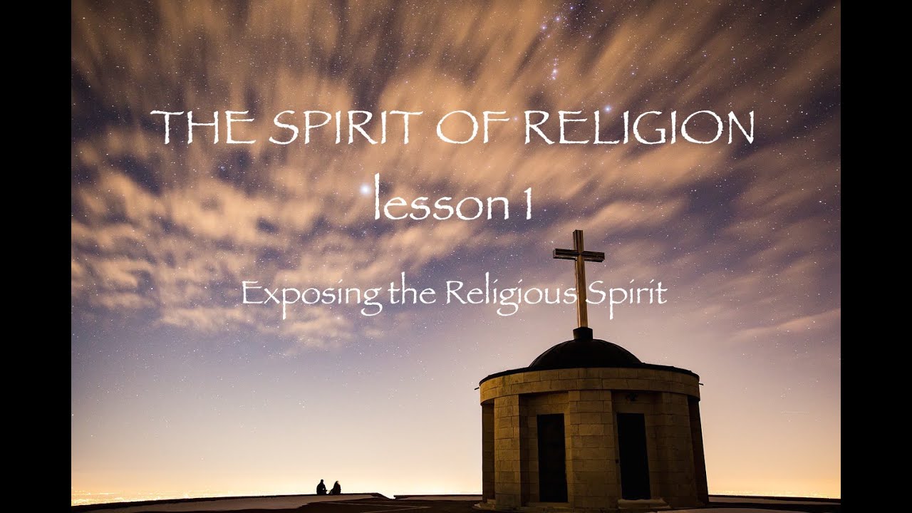 THE SPIRIT OF RELIGION 1 / Exposing the Religious Spirit in the Church Paul M Hanssen Sep