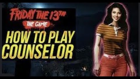 How to Play counselor| Friday the 13th | The Game