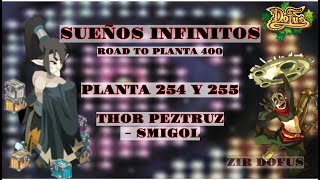 DOFUS|| ROAD TO PLANTA 400 SUEÑOS INFINITOS|| PLANTA 254 Y 255||  THOR PESTRUZ - SMIGOL