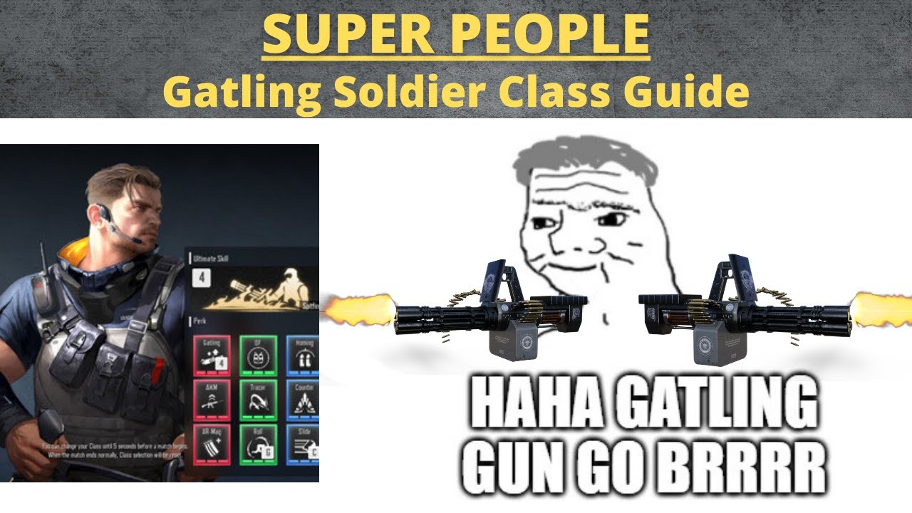 SUPER PEOPLE - Gatling Soldier Class Guide - BRRRRR