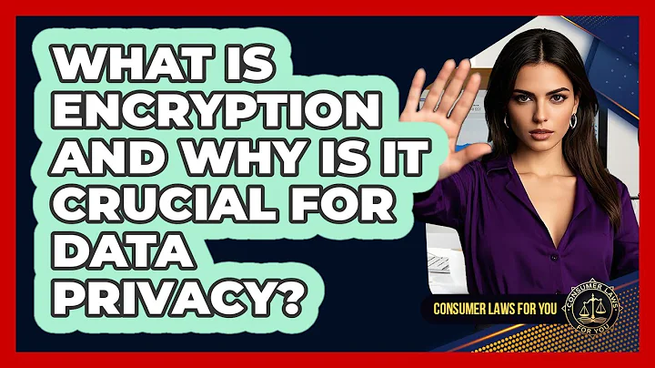 What Is Encryption And Why Is It Crucial For Data Privacy? - Consumer Laws For You