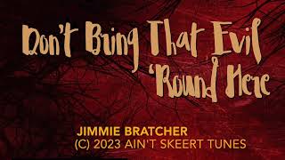 Video thumbnail of "Don't Bring That Evil 'Round Here Single Art Video - Jimmie Bratcher"