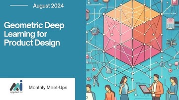 Geometric Deep Learning for Product Design // Applied AI Meetup August 2024