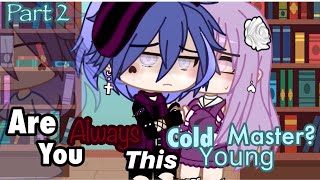 Are You Always This Cold Young Master? | GCMM/GCM | Part 2/3 |
