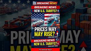 🚨 BREAKING: New U.S. Tariffs Could Impact Prices Nationwide 🇺🇸