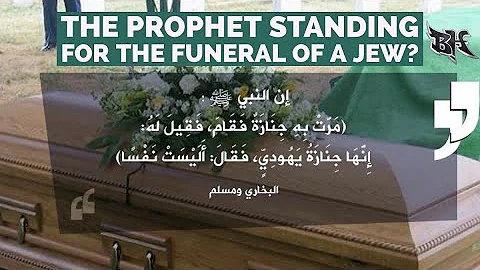 THE PROPHET ﷺ STANDING UP FOR THE FUNERAL OF A JEW?