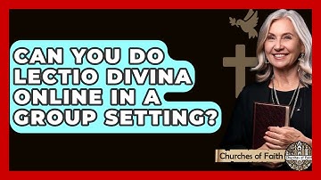 Can You Do Lectio Divina Online In A Group Setting? - Churches Of Faith
