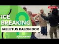 #icebreaking ke 125 MELETUS BALON DOR - ALAN ALBANA