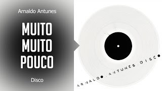 Arnaldo Antunes - Muito muito pouco (álbum Disco) Oficial